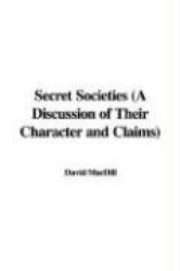 Secret Societies (a Discussion of Their Character and Claims)