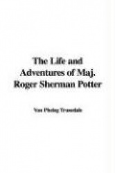 The Life and Adventures of Maj. Roger Sherman Potter