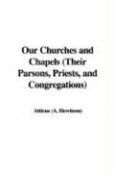 Our Churches and Chapels (Their Parsons, Priests, and Congregations)
