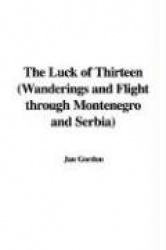 The Luck of Thirteen (Wanderings and Flight Through Montenegro and Serbia)