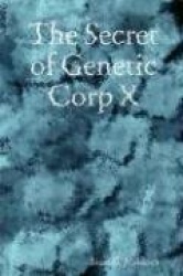The Secret of Genetic Corp X