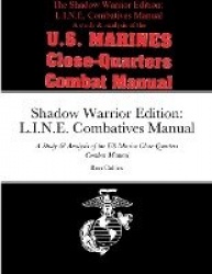 Shadow Warrior Edition - L.I.N.E. Combatives Manual: A Study & Analysis of the US Marine Close-Quarters Combat Manual