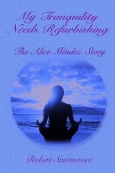 My Tranquility Needs Refurbishing - The Alice Mendez Story
