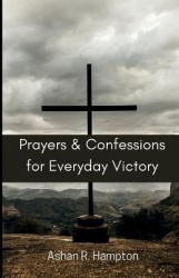 Prayers and Confessions for Everyday Victory - Speak Faith in Difficult Situations