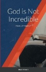 God is Not Incredible - Psalm 119, Volume 7