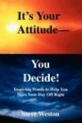 It's Your Attitude - You Decide!