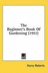 The Beginner's Book of Gardening (1911)
