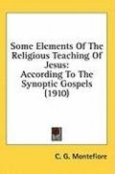 Some Elements of the Religious Teaching of Jesus: According to the Synoptic Gospels (1910)