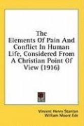 The Elements of Pain and Conflict in Human Life, Considered from a Christian Point of View (1916)