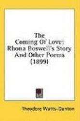 The Coming of Love; Rhona Boswell's Story and Other Poems (1899)