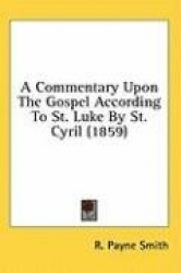 A Commentary Upon The Gospel According To St. Luke By St. Cyril (1859)