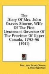The Diary of Mrs. John Graves Simcoe, Wife of the First Lieutenant-Governor of the Province of Upper Canada, 1792-96 (1911)