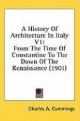A History of Architecture in Italy V1: From the Time of Constantine to the Dawn of the Renaissance (1901)