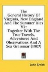 The General History of Virginia, New England and the Summer Isles V2: Together with the True Travels, Adventures and Observation