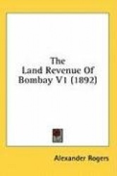 The Land Revenue of Bombay V1 (1892)