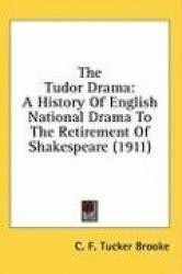 The Tudor Drama: A History of English National Drama to the Retirement of Shakespeare (1911)
