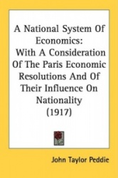 A National System of Economics: With a Consideration of the Paris Economic Resolutions and of Their Influence on Nationality (19