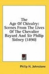 The Age of Chivalry: Scenes from the Lives of the Chevalier Bayard and Sir Philip Sidney (1890)