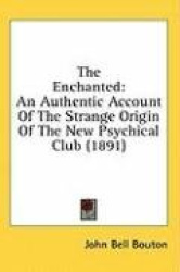The Enchanted: An Authentic Account of the Strange Origin of the New Psychical Club (1891)
