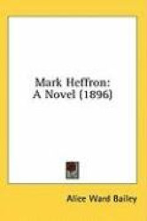 Mark Heffron: A Novel (1896)