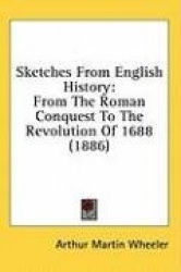 Sketches from English History: From the Roman Conquest to the Revolution of 1688 (1886)