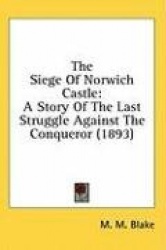 The Siege of Norwich Castle: A Story of the Last Struggle Against the Conqueror (1893)