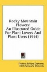 Rocky Mountain Flowers: An Illustrated Guide for Plant Lovers and Plant Users (1914)