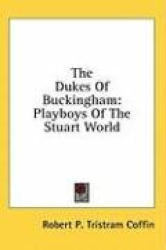 The Dukes of Buckingham: Playboys of the Stuart World