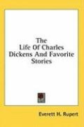 The Life of Charles Dickens and Favorite Stories