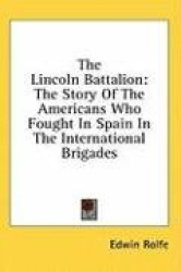The Lincoln Battalion: The Story of the Americans Who Fought in Spain in the International Brigades