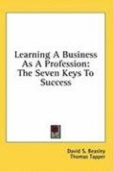 Learning a Business as a Profession: The Seven Keys to Success