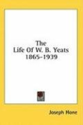 The Life of W. B. Yeats 1865-1939