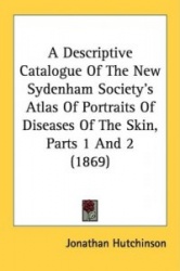 A Descriptive Catalogue of the New Sydenham Society's Atlas of Portraits of Diseases of the Skin, Parts 1 and 2 (1869)