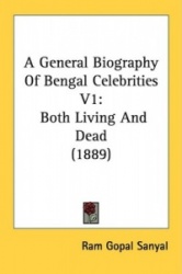 A General Biography of Bengal Celebrities V1: Both Living and Dead (1889)