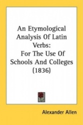 An Etymological Analysis of Latin Verbs: For the Use of Schools and Colleges (1836)