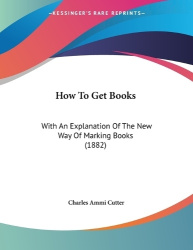 How To Get Books - With An Explanation Of The New Way Of Marking Books (1882)
