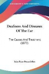 Deafness and Diseases of the Ear: The Causes and Treatment (1873)
