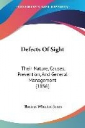 Defects of Sight: Their Nature, Causes, Prevention, and General Management (1856)