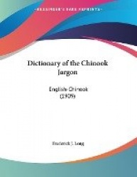 Dictionary of the Chinook Jargon - English-Chinook (1909)