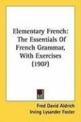Elementary French: The Essentials of French Grammar, with Exercises (1907)