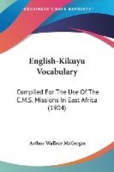 English-Kikuyu Vocabulary: Compiled for the Use of the C.M.S. Missions in East Africa (1904)