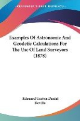 Examples of Astronomic and Geodetic Calculations for the Use of Land Surveyors (1878)