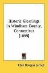 Historic Gleanings in Windham County, Connecticut (1899)