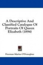 A Descriptive and Classified Catalogue of Portraits of Queen Elizabeth (1894)