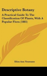 Descriptive Botany: A Practical Guide to the Classification of Plants, with a Popular Flora (1885)