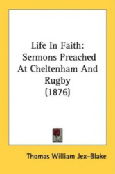 Life in Faith: Sermons Preached at Cheltenham and Rugby (1876)