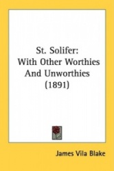 St. Solifer: With Other Worthies and Unworthies (1891)