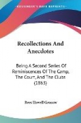 Recollections and Anecdotes: Being a Second Series of Reminiscences of the Camp, the Court, and the Clubs (1863)