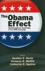 The Obama Effect - Multidisciplinary Renderings of the 2008 Campaign