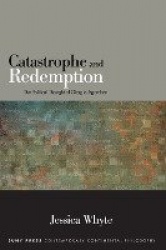 Catastrophe and Redemption - The Political Thought of Giorgio Agamben